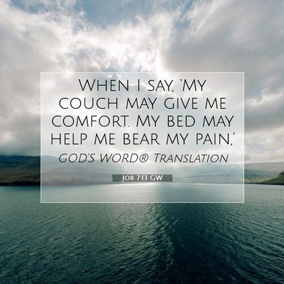 Picture 07 - Job 7:13 GW - When I say, ‘My couch may give me comfort. My - Bible Verse Picture