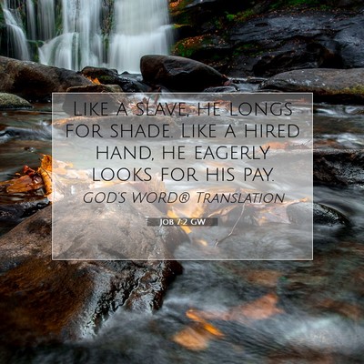 Picture 07 - Job 7:2 GW - Like a slave, he longs for shade. Like a hired - Bible Verse Picture