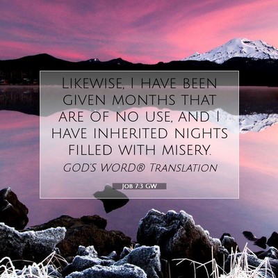 Picture 07 - Job 7:3 GW - Likewise, I have been given months that are of no - Bible Verse Picture