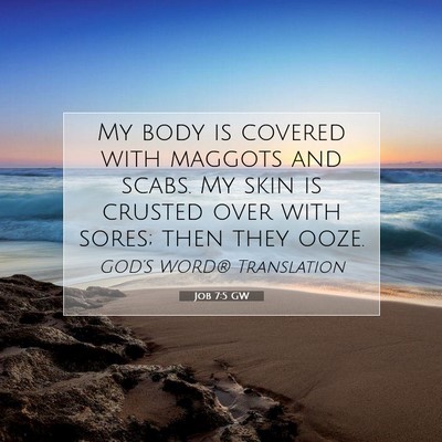 Picture 07 - Job 7:5 GW - My body is covered with maggots and scabs. My - Bible Verse Picture
