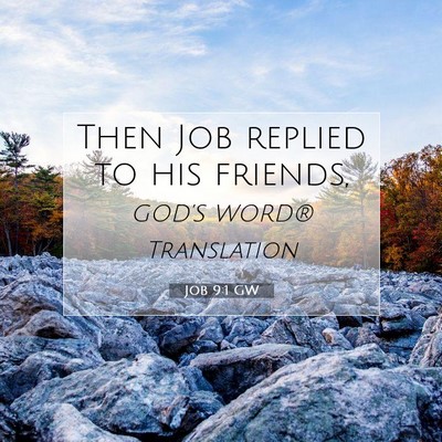 Picture 07 - Job 9:1 GW - Then Job replied to his - Bible Verse Picture