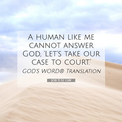 Picture 07 - Job 9:32 GW - A human like me cannot answer God, ‘Let’s - Bible Verse Picture