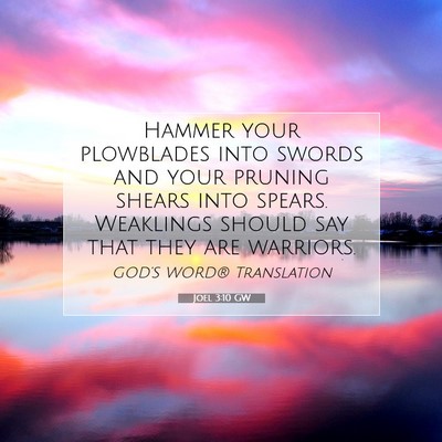 Picture 07 - Joel 3:10 GW - Hammer your plowblades into swords and your - Bible Verse Picture