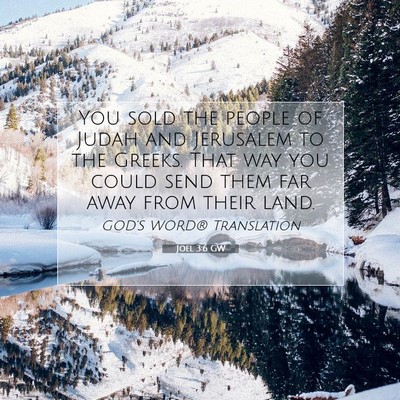 Picture 07 - Joel 3:6 GW - You sold the people of Judah and Jerusalem to the - Bible Verse Picture