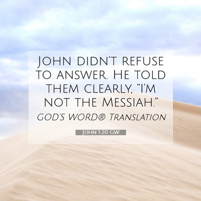 Picture 07 - John 1:20 GW - John didn’t refuse to answer. He told them - Bible Verse Picture