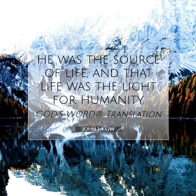 Picture 07 - John 1:4 GW - He was the source of life, and that life was the - Bible Verse Picture