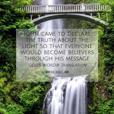 Picture 07 - John 1:7 GW - John came to declare the truth about the light so - Bible Verse Picture