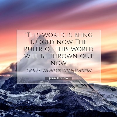 Picture 07 - John 12:31 GW - “This world is being judged now. The ruler of - Bible Verse Picture