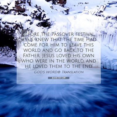 Picture 07 - John 13:1 GW - Before the Passover festival, Jesus knew that the - Bible Verse Picture
