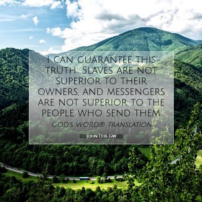 Picture 07 - John 13:16 GW - I can guarantee this truth: Slaves are not - Bible Verse Picture