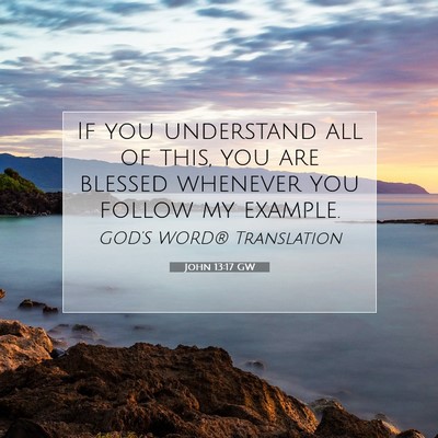 Picture 07 - John 13:17 GW - If you understand all of this, you are blessed - Bible Verse Picture