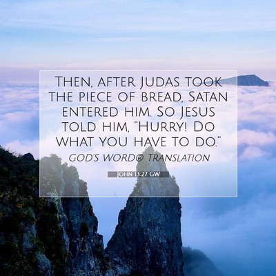 Picture 07 - John 13:27 GW - Then, after Judas took the piece of bread, Satan - Bible Verse Picture