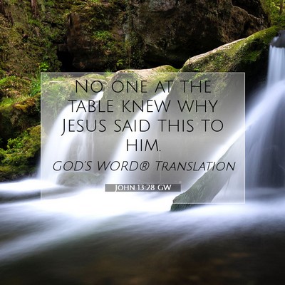 Picture 07 - John 13:28 GW - No one at the table knew why Jesus said this to - Bible Verse Picture