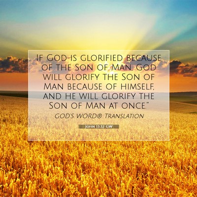 Picture 07 - John 13:32 GW - If God is glorified because of the Son of Man, - Bible Verse Picture