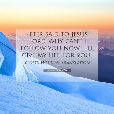 Picture 07 - John 13:37 GW - Peter said to Jesus, “Lord, why can’t I - Bible Verse Picture