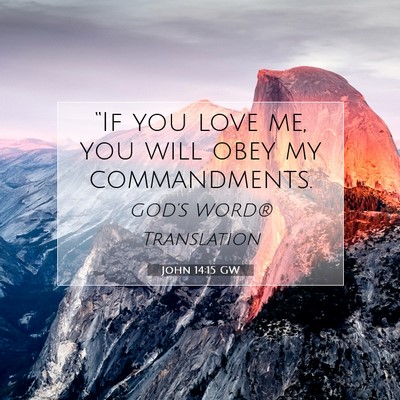 Picture 07 - John 14:15 GW - “If you love me, you will obey my - Bible Verse Picture