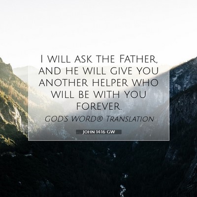Picture 07 - John 14:16 GW - I will ask the Father, and he will give you - Bible Verse Picture