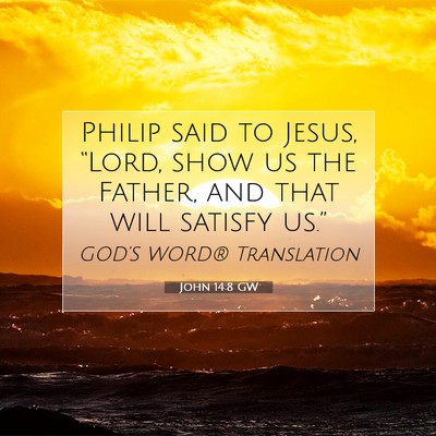 Picture 07 - John 14:8 GW - Philip said to Jesus, “Lord, show us the - Bible Verse Picture