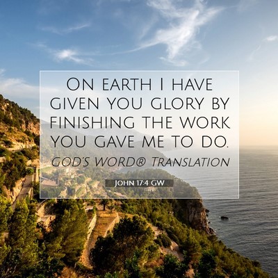 Picture 07 - John 17:4 GW - On earth I have given you glory by finishing the - Bible Verse Picture