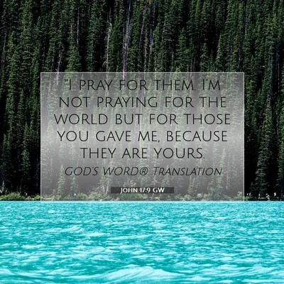 Picture 07 - John 17:9 GW - “I pray for them. I’m not praying for the - Bible Verse Picture
