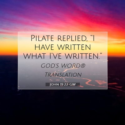 Picture 07 - John 19:22 GW - Pilate replied, “I have written what I’ve - Bible Verse Picture