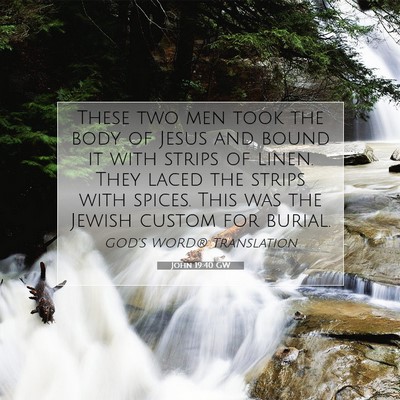 Picture 07 - John 19:40 GW - These two men took the body of Jesus and bound it - Bible Verse Picture