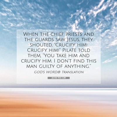 Picture 07 - John 19:6 GW - When the chief priests and the guards saw Jesus, - Bible Verse Picture