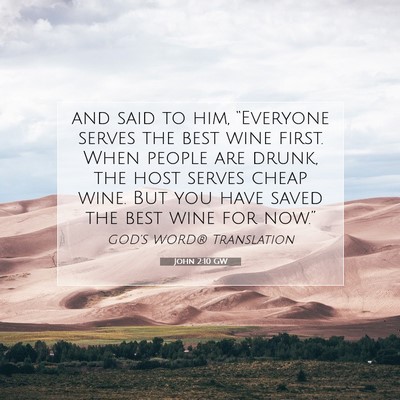 Picture 07 - John 2:10 GW - and said to him, “Everyone serves the best wine - Bible Verse Picture