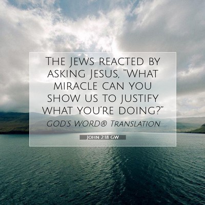 Picture 07 - John 2:18 GW - The Jews reacted by asking Jesus, “What miracle - Bible Verse Picture