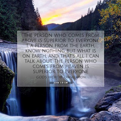 Picture 07 - John 3:31 GW - “The person who comes from above is superior to - Bible Verse Picture