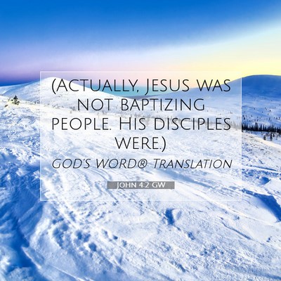 Picture 07 - John 4:2 GW - (Actually, Jesus was not baptizing people. His - Bible Verse Picture