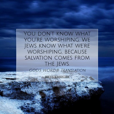 Picture 07 - John 4:22 GW - You don’t know what you’re worshiping. We - Bible Verse Picture