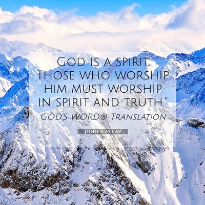 Picture 07 - John 4:24 GW - God is a spirit. Those who worship him must - Bible Verse Picture