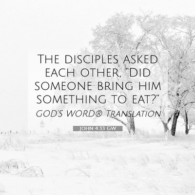 Picture 07 - John 4:33 GW - The disciples asked each other, “Did someone - Bible Verse Picture