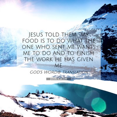 Picture 07 - John 4:34 GW - Jesus told them, “My food is to do what the one - Bible Verse Picture