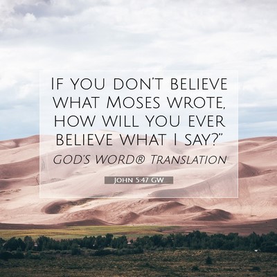 Picture 07 - John 5:47 GW - If you don’t believe what Moses wrote, how will - Bible Verse Picture