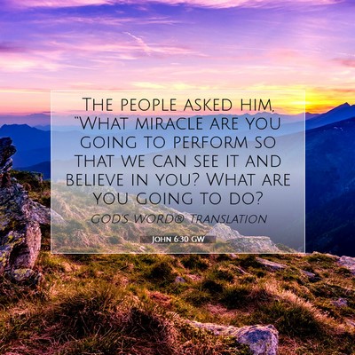 Picture 07 - John 6:30 GW - The people asked him, “What miracle are you - Bible Verse Picture