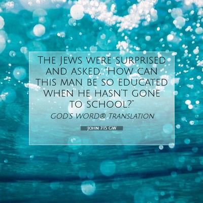 Picture 07 - John 7:15 GW - The Jews were surprised and asked, “How can - Bible Verse Picture