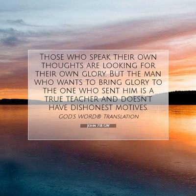 Picture 07 - John 7:18 GW - Those who speak their own thoughts are looking - Bible Verse Picture
