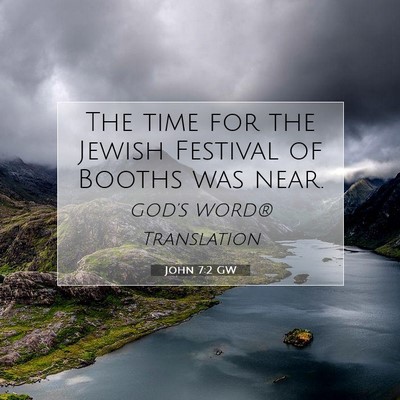 Picture 07 - John 7:2 GW - The time for the Jewish Festival of Booths was - Bible Verse Picture