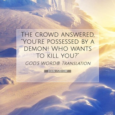 Picture 07 - John 7:20 GW - The crowd answered, “You’re possessed by a - Bible Verse Picture