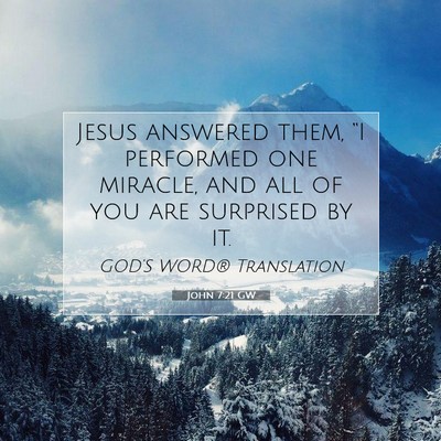 Picture 07 - John 7:21 GW - Jesus answered them, “I performed one miracle, - Bible Verse Picture