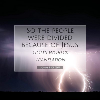 Picture 07 - John 7:43 GW - So the people were divided because of - Bible Verse Picture