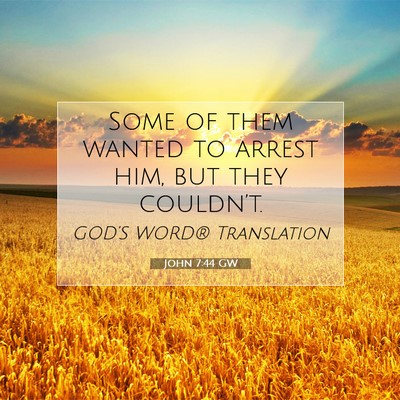 Picture 07 - John 7:44 GW - Some of them wanted to arrest him, but they - Bible Verse Picture
