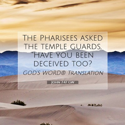 Picture 07 - John 7:47 GW - The Pharisees asked the temple guards, “Have - Bible Verse Picture