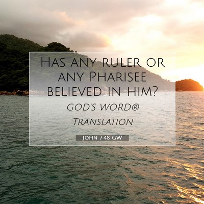 Picture 07 - John 7:48 GW - Has any ruler or any Pharisee believed in - Bible Verse Picture