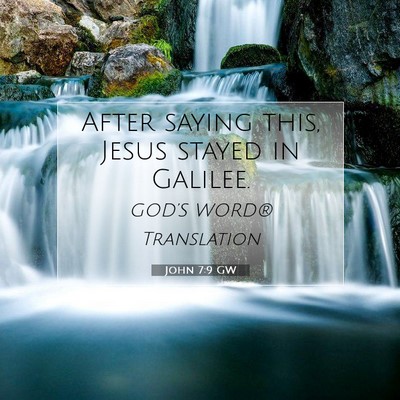 Picture 07 - John 7:9 GW - After saying this, Jesus stayed in - Bible Verse Picture