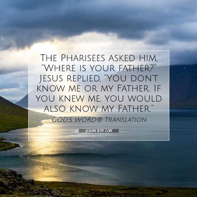 Picture 07 - John 8:19 GW - The Pharisees asked him, “Where is your - Bible Verse Picture
