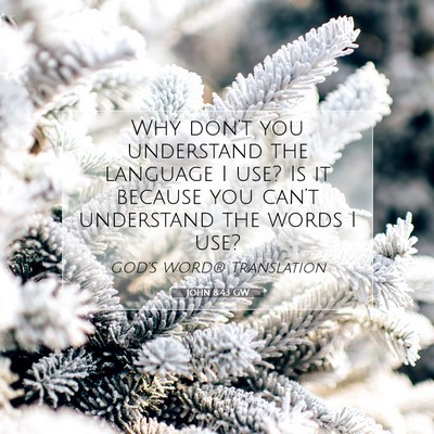 Picture 07 - John 8:43 GW - Why don’t you understand the language I use? Is - Bible Verse Picture