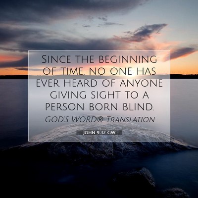 Picture 07 - John 9:32 GW - Since the beginning of time, no one has ever - Bible Verse Picture